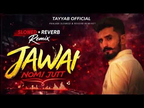 JAWAI – Remix (Slowed + Reverb) | Nomi Jutt