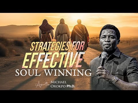 Strategies for Effective Soul Winning - Apostle Michael Orokpo, Ph.D.