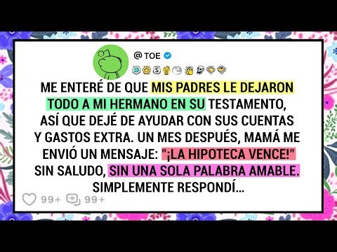 Me enteré de que mis padres le dejaron todo a mi hermano en su testamento, así que dejé de...