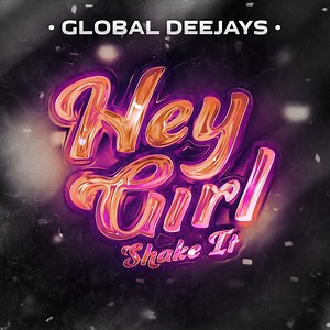 Hey Girl (Shake It) - Global Deejays: Song Lyrics, Music Videos & Concerts