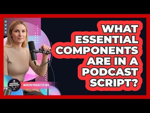 What Essential Components Are in a Podcast Script?