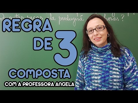 Regra de Três Composta - Professora Angela Matemática