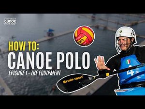 How To: Canoe Polo | Episode 1: The Equipment (Official ICF Series)