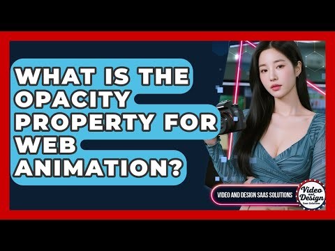 What Is The Opacity Property For Web Animation? - Video And Design Saas Solutions