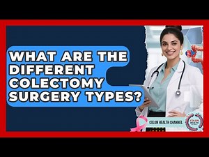 What Are The Different Colectomy Surgery Types? - Colon Health Channel