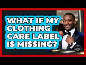 What If My Clothing Care Label Is Missing?