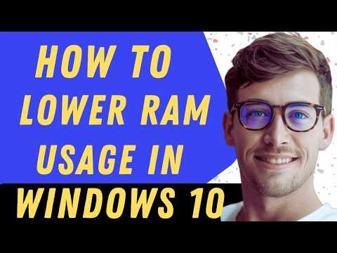 How To Lower Ram Usage In Windows 10 - Full Guide