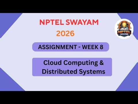 NPTEL Cloud computing and distributed systems ASSIGNMENT 8 ANSWERS | Week 8 JAN 2026 #nptel