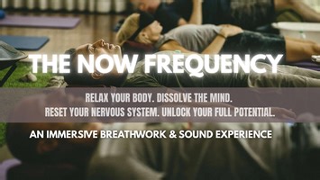 The Now Frequency: An Immersive Breathwork and Sound Experience