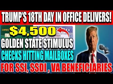 Trump’s 18th Day in Office Delivers $4,500 Golden State Stimulus Checks Hitting Mail for SSI,SSDI,VA