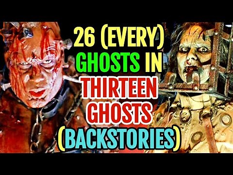 26 (Every) Ghosts From Thirteen Ghosts Movies - Backstories Explored - Both Original And Remake!