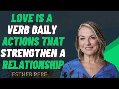 Love Is a Verb: Daily Actions That Strengthen a Relationship || ESTHER PEREL THE BEST MOTIVATION