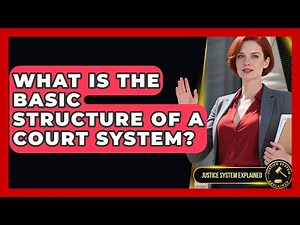 What Is the Basic Structure of a Court System? - Justice System Explained