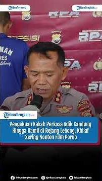 Kakak Kecanduan film Porno nekat Perkosa Adik Kandung Hingga Hamil di Rejang Lebong, Maaf Khilaf