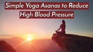 Simple Yoga Asanas to Reduce High Blood Pressure | Health & Fitness Tips