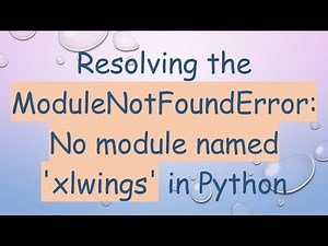 Resolving the ModuleNotFoundError: No module named 'xlwings' in Python
