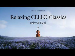 (no ads) Relaxing CELLO Classical to Heal the Heart & can’t stop listening 🌿 Bach, Satie,Puccini