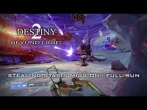 STEALING STASIS MISSION FULL RUN DESTINY 2 - BEYOND LIGHT (STASIS PROTOTYPE QUEST - 6TH STEP)