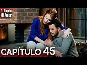 Te Alquilo Mi Amor - Capitulo 45 Completo en Español - Serie Turca Doblada al Español | Kiralık Aşk