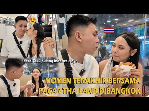 LAST MOMENTS WITH THAILAND BOYFRIEND IN BANGKOK‼️
