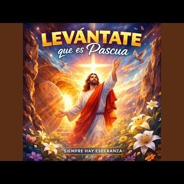 Levántate, que es Pascua