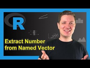 R Extract Just Number from Named Numeric Vector (3 Examples) | Remove Name Using unname & as.numeric
