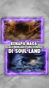 Kenapa naga selalu menjadi yang terkuat di soul land? 🐉