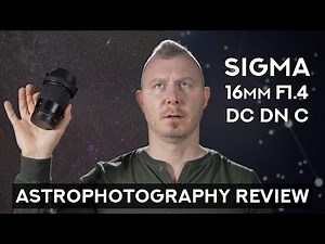 One choice is better than none! - Sigma 16mm F1.4 DC DN Contemporary Astrophotography Review