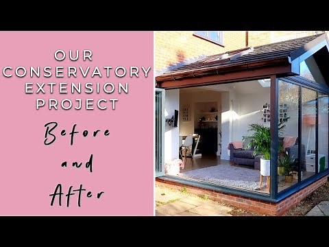 OUR MODERN CONSERVATORY EXTENSION- BEFORE AND AFTER (OUR HOME RENOVATION)