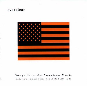 Everclear - Songs From An American Movie Vol. Two: Good Time For A Bad Attitude