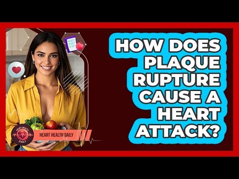 How Does Plaque Rupture Cause A Heart Attack? - Heart Health Daily
