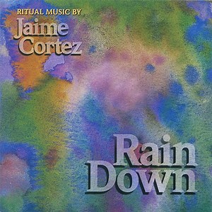 Rain Down - Jaime Cortez: Song Lyrics, Music Videos & Concerts