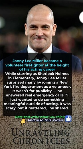 Jonny Lee Miller became a volunteer firefighter at the height of his acting career