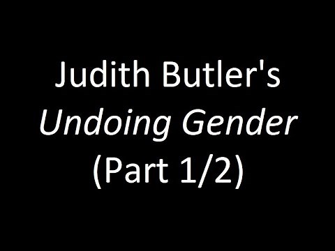 Judith Butler's "Undoing Gender" (Part 1/2)