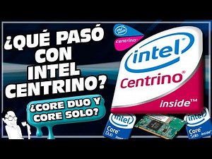 ¿Qué pasó con los procesadores Intel Centrino y porqué desaparecieron?