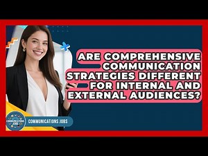 Are Comprehensive Communication Strategies Different for Internal and External Audiences?