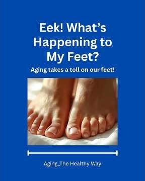 You and Your Aging Feet. #aging #healthandwellnessforseniors