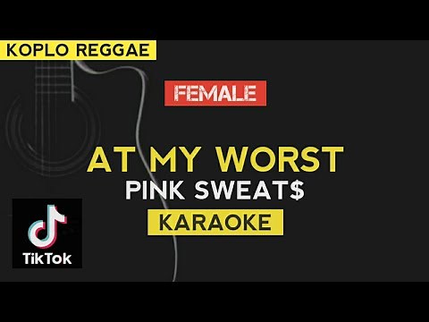 At My Worst - Pink Sweat$ FEMALE KEY | KARAOKE (Koplo Reggae Version)