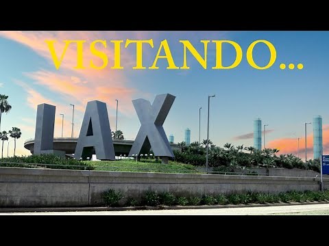Visitando el Aeropuerto de Los Angeles | Como Navegar por el LAX | Visitando Los Angeles, California