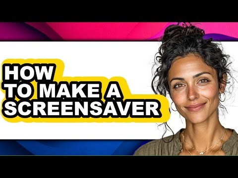 How to Make a Screensaver - Full Guide