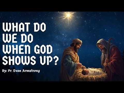 2025.12.20 - What Do We Do When God Shows Up? - Evan Armstrong