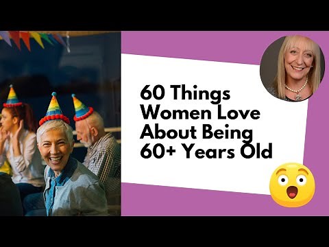 60 Things Women LOVE About Being 60+ Years Old (Why Turning 60 Rocks!)
