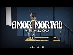 Amor Mortal (Letra) Inquietos Del Norte