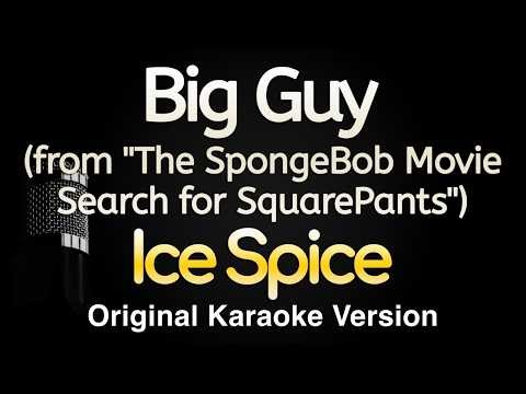 Big Guy (from "The SpongeBob Movie: Search for SquarePants") - Ice Spice (Karaoke Songs With Lyrics)