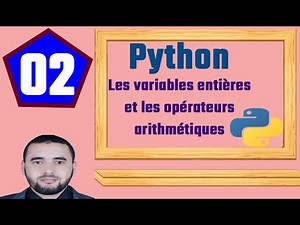 02 - Python [ Darija ] - Les variables entières et les opérateurs arithmétiques