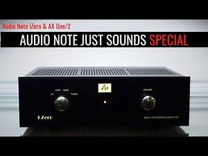 SYNERGY SORTED ! Audio Note iZero and AX One/2 Review