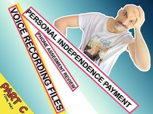PERSONAL INDEPENDENCE PAYMENT, PIP UK PHONE ASSESSMENT REVIEW RECORDING EVIDENCE, PART C