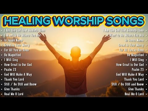Most Powerful Healing Worship Songs ✝️ Soak in God's Presence