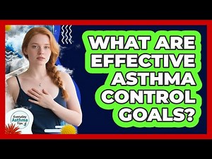 What Are Effective Asthma Control Goals? - Everyday Asthma Tips