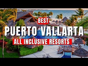 Top 10 All-Inclusive Resorts in Puerto Vallarta (2025)